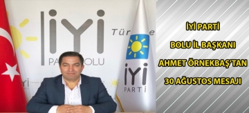 İyi Parti Bolu İl Başkanı Ahmet Örnekbaş'tan 30 Ağustos mesajı