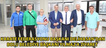 Karate Federasyonu Başkanı Delihasan'dan Bolu Belediye Başkanı Yılmaz'a ziyaret