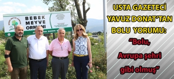 Usta gazeteci Yavuz Donat'tan Bolu yorumu: "Bolu Avrupa şehri gibi olmuş"