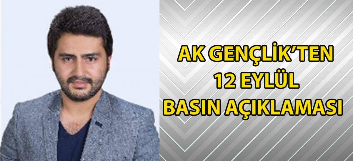 AK GENÇLİK'TEN 12 EYLÜL BASIN AÇIKLAMASI!