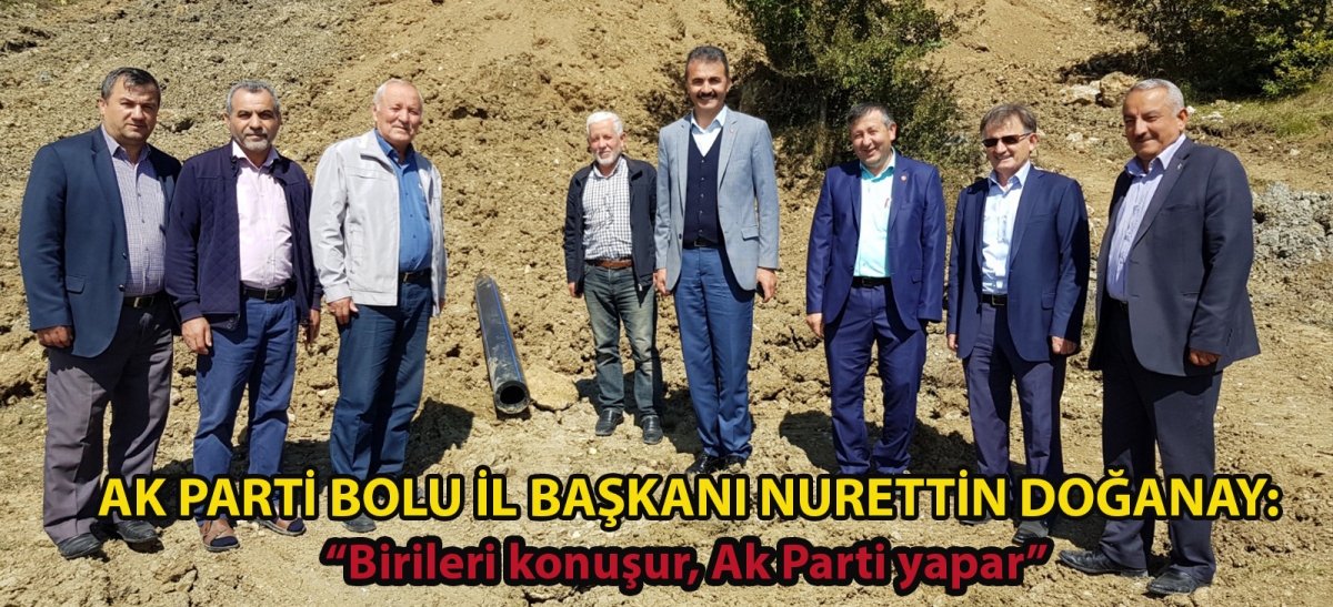 Ak Parti Bolu İl Başkanı Nurettin Doğanay; 