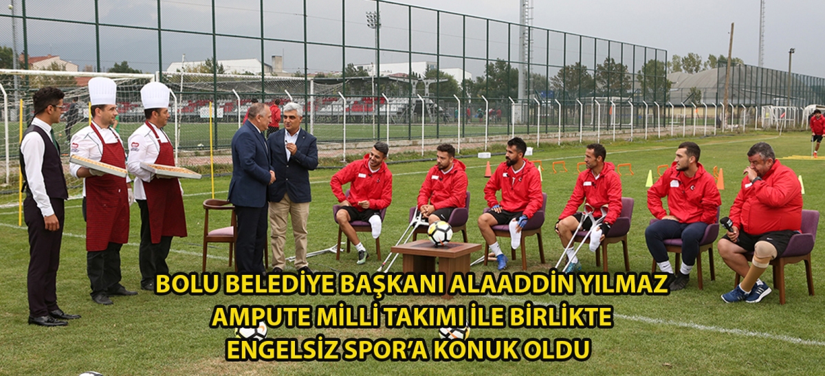 Bolu Belediye Başkanı Alaaddin Yılmaz, Ampute Milli Takımı ile birlikte Engelsiz Spor'a konuk oldu