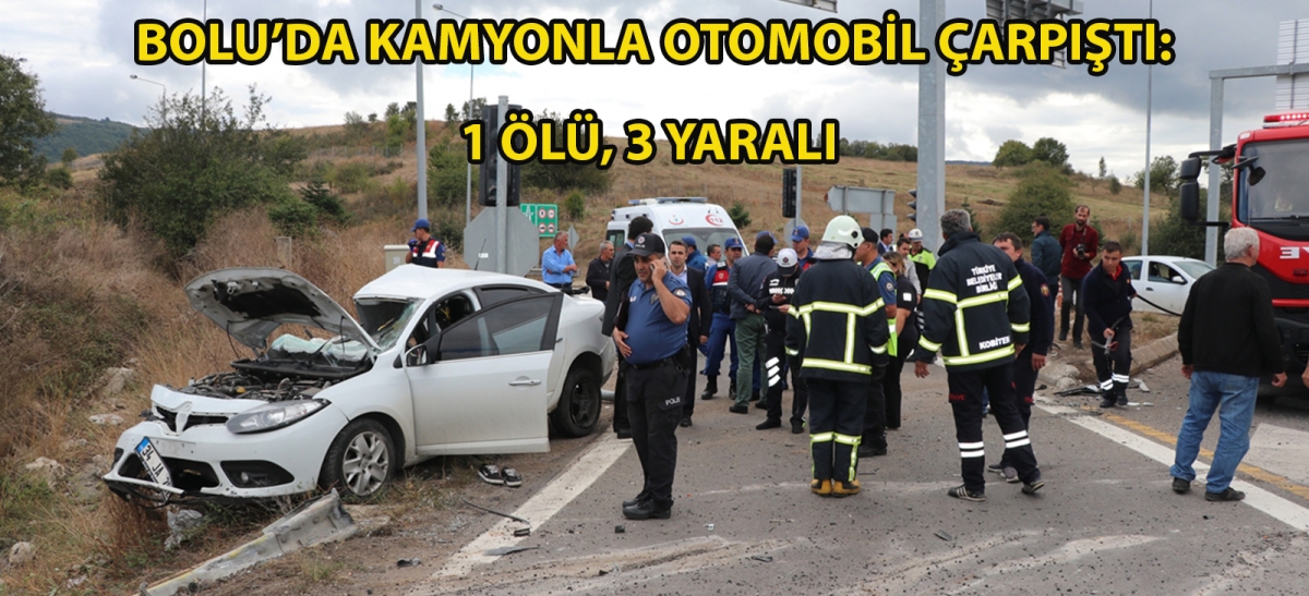Bolu'da kamyonla otomobil çarpıştı: 1 ölü, 3 yaralı