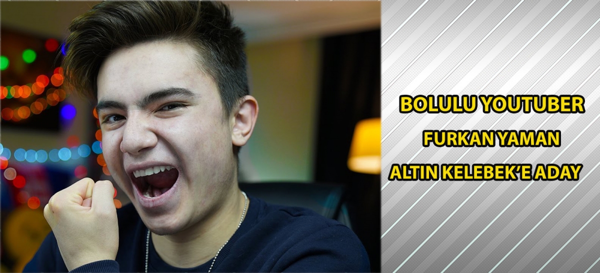 Bolulu Youtuber Furkan Yaman Altın Kelebek'e Aday