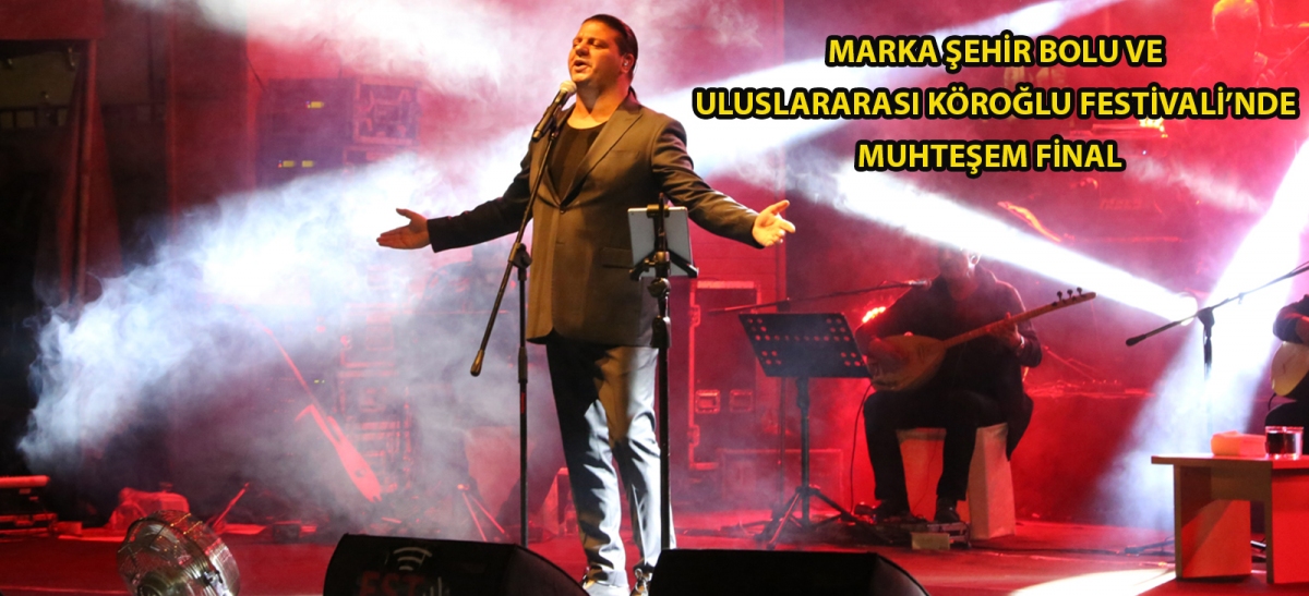 Marka Şehir Bolu ve Uluslararası Köroğlu Festivali'nde muhteşem final