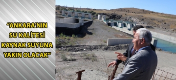 "Ankara'nın su kalitesi kaynak suyuna yakın olacak"