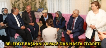Belediye Başkanı Yılmaz'dan hasta ziyareti