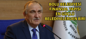 Bolu Belediyesi finansal yapısı en güçlü belediyelerden biri