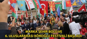Marka Şehir Bolu Ve 6. Uluslararası Köroğlu Festivali başladı