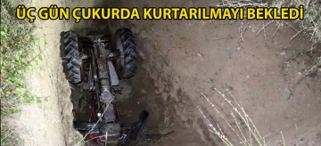 Üç gün çukurda kurtarılmayı bekledi