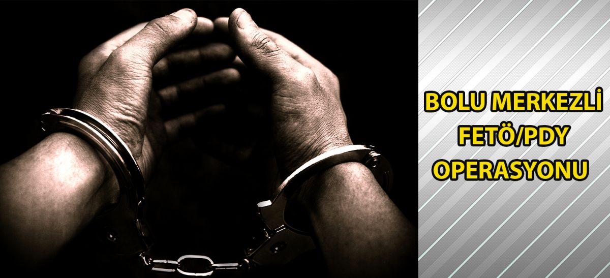 Bolu merkezli FETÖ/PDY operasyonu