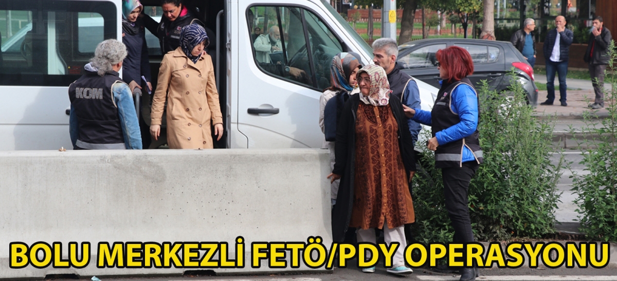 Bolu merkezli FETÖ/PDY operasyonu