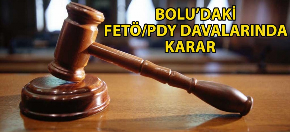 Bolu'daki FETÖ/PDY davalarında karar