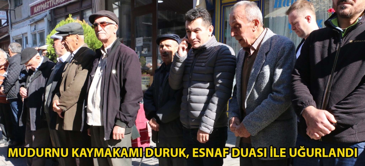 Mudurnu Kaymakamı Duruk, esnaf duası ile uğurlandı