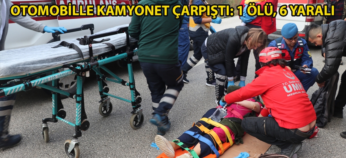 Otomobil ile kamyonet çarpıştı: 1 ölü, 6 yaralı