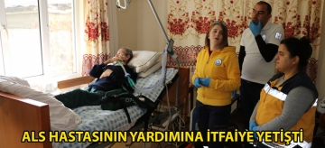 ALS hastasının yardımına itfaiye yetişti