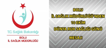 Bolu İl Sağlık Müdürlüğü'nden 10 Ekim Dünya Ruh Sağlığı Günü mesajı