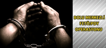 Bolu merkezli FETÖ/PDY operasyonu