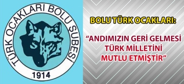 BOLU TÜRK OCAKLARI: "ANDIMIZIN GERİ GELMESİ TÜRK MİLLETİNİ MUTLU ETMİŞTİR"