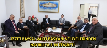 İzzet Baysal Vakfı Başkanı ve üyelerinden hayırlı olsun ziyareti