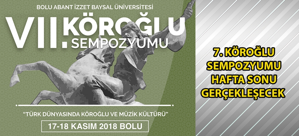 7. Köroğlu Sempozyumu hafta sonu gerçekleşecek
