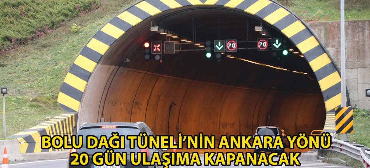 Bolu Dağı Tüneli'nin Ankara yönü 20 gün ulaşıma kapanacak