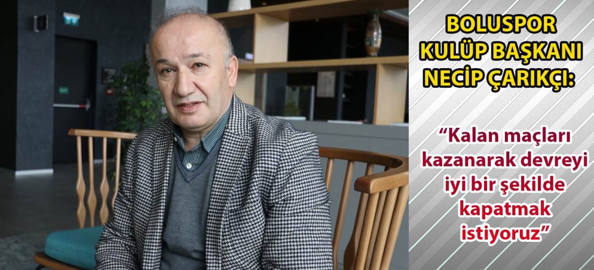 Boluspor Kulüp Başkanı Necip Çarıkçı: 