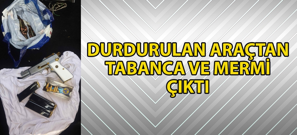 Durdurulan araçtan tabanca ve mermi çıktı