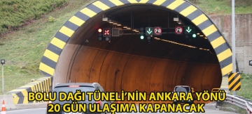 Bolu Dağı Tüneli'nin Ankara yönü 20 gün ulaşıma kapanacak