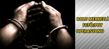 Bolu merkezli FETÖ/PDY operasyonu