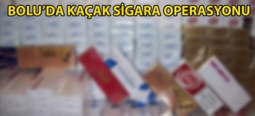 Bolu'da kaçak sigara operasyonu