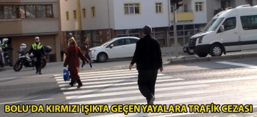 Bolu'da kırmızı ışıkta geçen yayalara trafik cezası