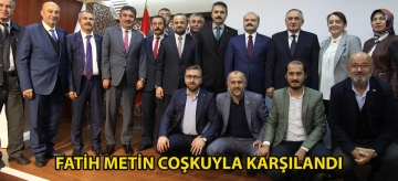 FATİH METİN COŞKUYLA KARŞILANDI