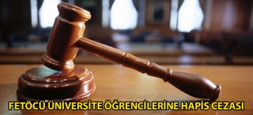 FETÖCÜ üniversite öğrencilerine hapis cezası