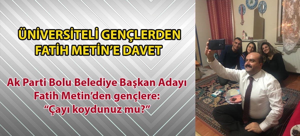Ak Parti Bolu Belediye Başkan Adayı Fatih Metin'den gençlere: 