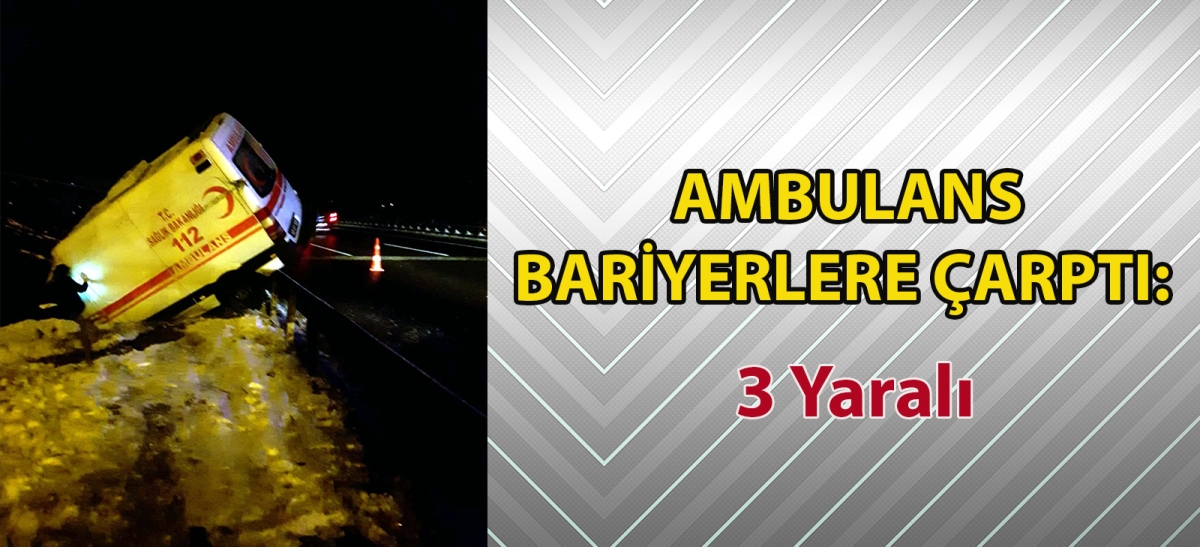 Ambulans bariyerlere çarptı: 3 yaralı