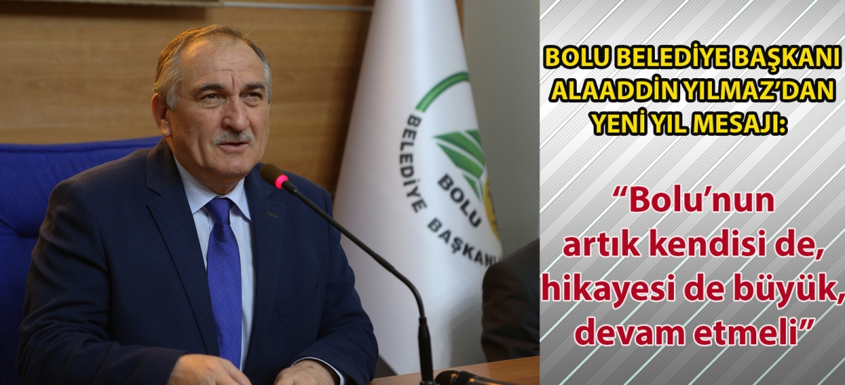 Bolu Belediye Başkanı Alaaddin Yılmaz'dan yeni yıl mesajı:  