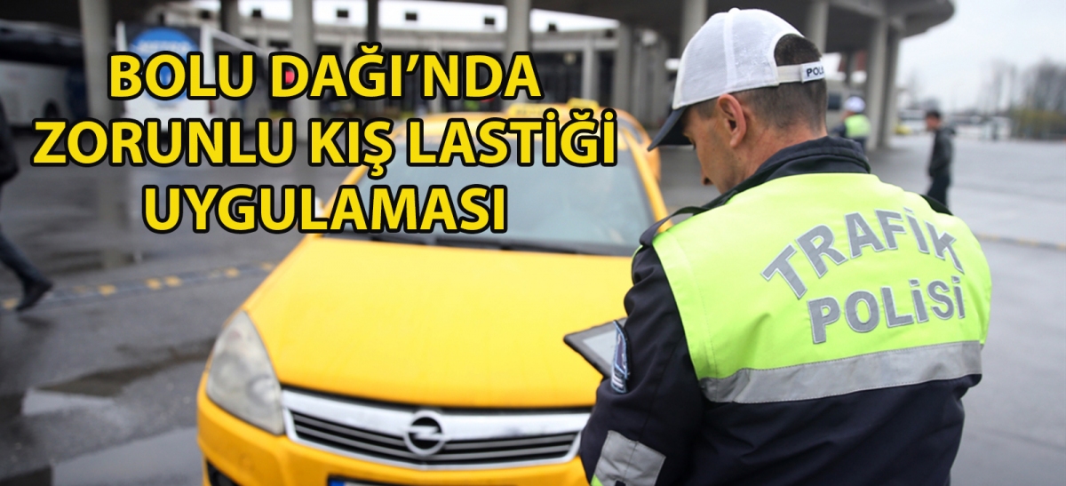 Bolu Dağı'nda zorunlu kış lastiği uygulaması