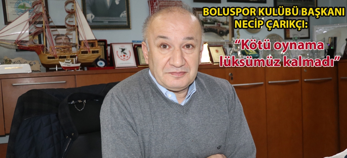 Boluspor Kulübü Başkanı Necip Çarıkçı: 