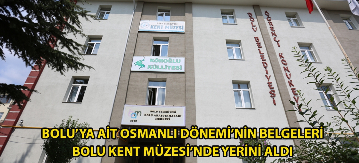 Bolu'ya ait Osmanlı Dönemi'nin belgeleri Bolu Kent Müzesi'nde yerini aldı