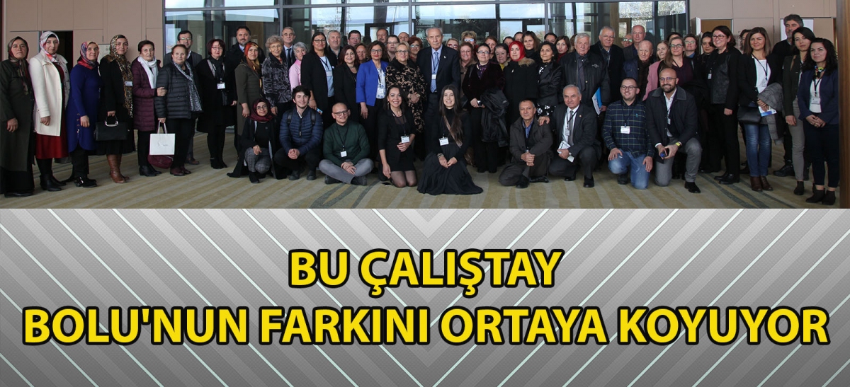 BU ÇALIŞTAY BOLU'NUN FARKINI ORTAYA KOYUYOR