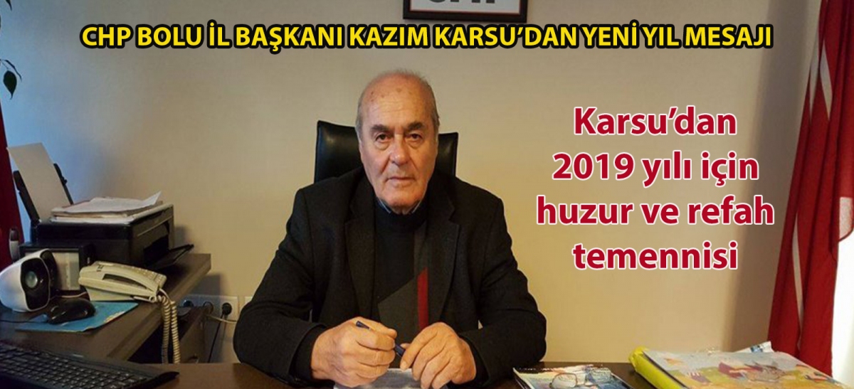 CHP Bolu İl Başkanı Kazım Karsu'dan yeni yıl mesajı
