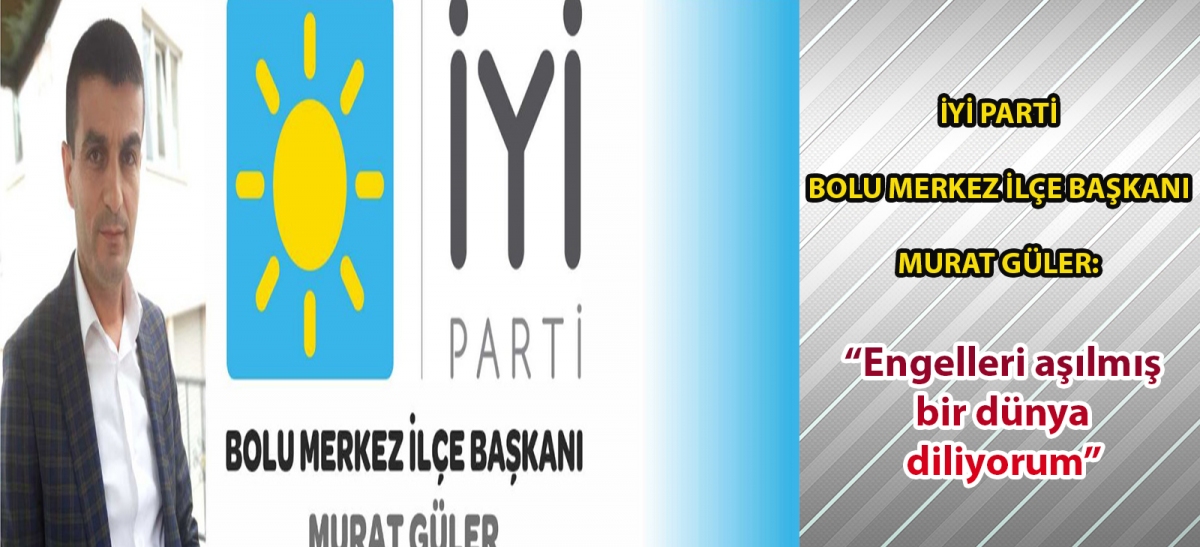 İyi Parti Bolu Merkez İlçe Başkanı Murat Güler: 