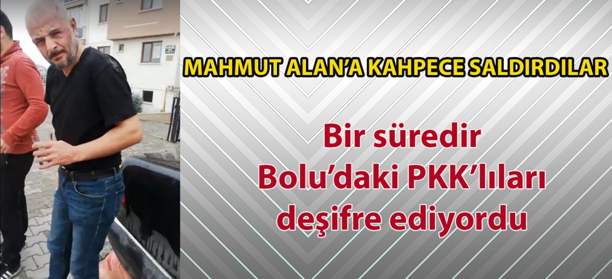 MAHMUT ALAN'A KAHPECE SALDIRDILAR