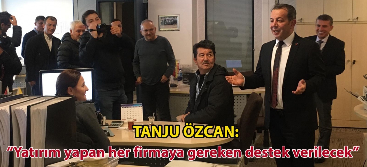 TANJU ÖZCAN: ‘'YATIRIM YAPAN HER FİRMAYA GEREKEN DESTEK VERİLECEK''