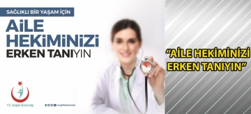 "Aile Hekiminizi Erken Tanıyın"