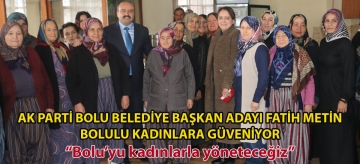 AK PARTİ BOLU BELEDİYE BAŞKAN ADAYI FATİH METİN BOLULU KADINLARA GÜVENİYOR