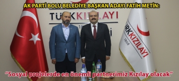 Ak Parti Bolu Belediye Başkan Adayı Fatih Metin: "Sosyal projelerde en önemli partnerimiz Kızılay olacak"