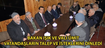 BAKAN IŞIK VE VALİ ÜMİT VATANDAŞLARIN TALEP VE İSTEKLERİNİ DİNLEDİ