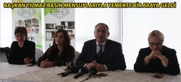 BAŞKAN YILMAZ BASIN MENSUPLARIYLA YEMEKTE BİR ARAYA GELDİ